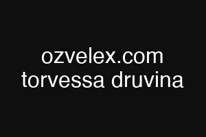 ozvelex.com torvessa druvina