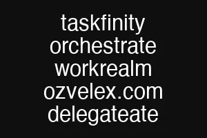 taskfinity orchestrate workrealm ozvelex.com delegateate