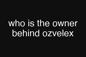 who is the owner behind ozvelex